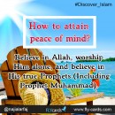 How to attain peace of mind? Believe in Allah, worship Him alone, and believe in His true Prophets. (Including Prophet Muhammad). 