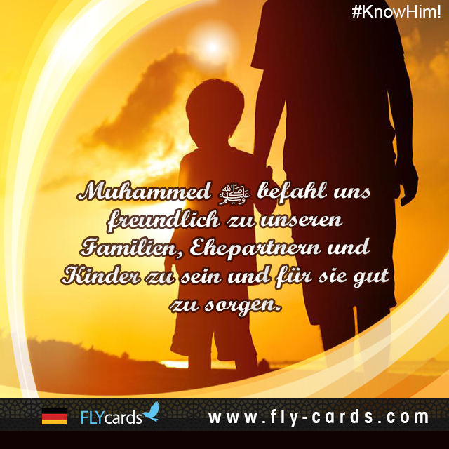 Muhammad commanded us to be kind to and care for our families, spouses, and children.