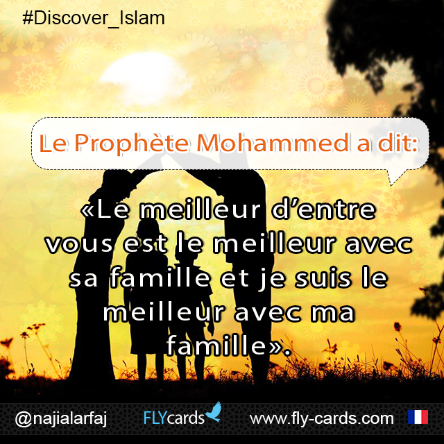 Prophet Mohammed said:  “The best of you [is he] who is best to his family, and I am the best among you to my family.”