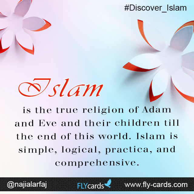 Islam is the true religion of Adam and Eve and their children till the end of this world.  
