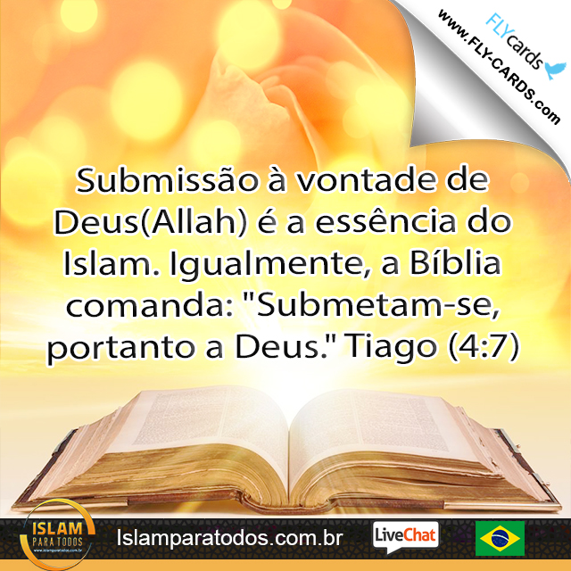 Submissão à vontade de Deus(Allah) é a essência do Islam. Igualmente, a Bíblia comanda: "Submetam-se, portanto a Deus." Tiago (4:7)