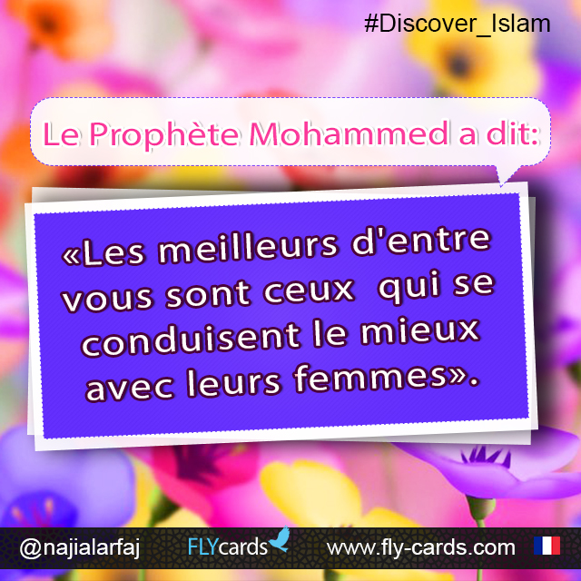 Prophet Mohammed said:  “The best of you are thosewho are best to their women.”