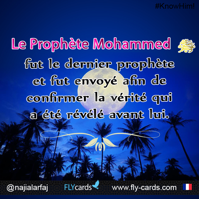 Prophet Muhammad was the final prophet and was sent to confirm the truth that was revealed before him.