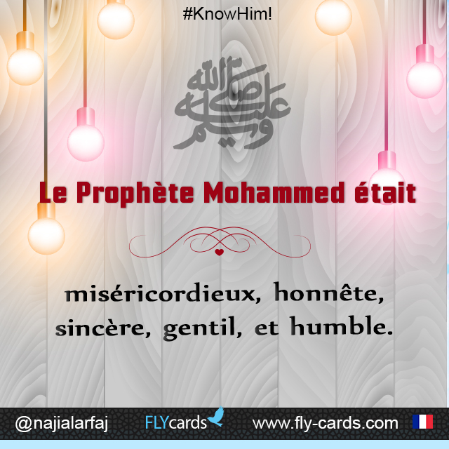 Prophet Muhammad was merciful, honest, sincere, kind, and humble.