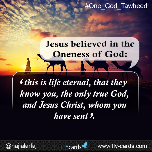 Jesus believed in the Oneness of God: ‘…this is life eternal, that they know you, the only true God, and Jesus Christ, whom you have sent’. 