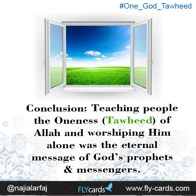 Conclusion teaching people the oneness tawheed of allah and worshiping him alone was the eternal messege of Gods prophets 